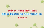 Bài 6 trang 38 SGK Toán 10 tập 1 Cánh Diều